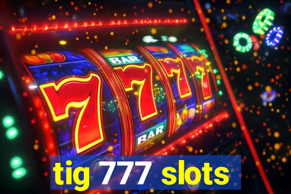 tig 777 slots
